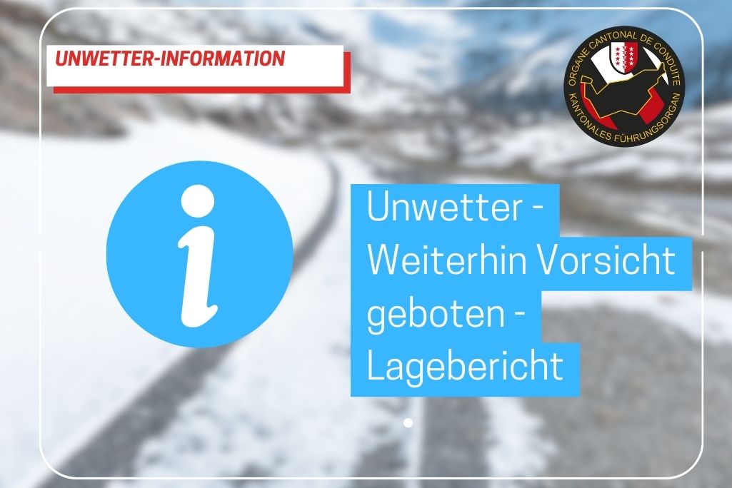 Unwetter im Wallis – Weiterhin Vorsicht gebotenLagebericht der Dienststellen des Kt. Führungsstabs