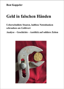 Buchumschlag "Geld in falschen Händen – Überschuldete Staaten und haltlose Notenbanken schrauben am Geldwert" (BeatKappeler.info)